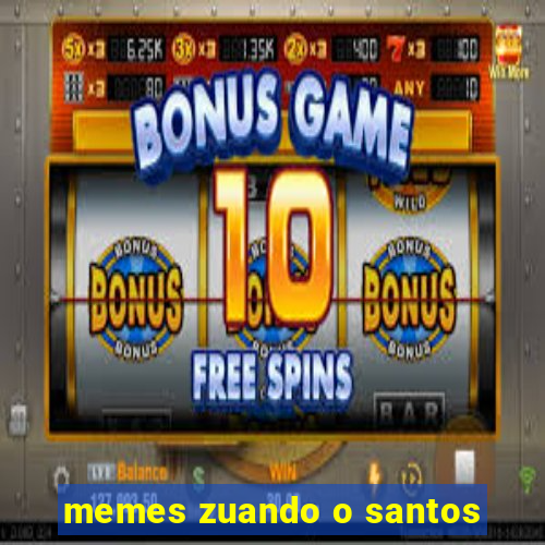 memes zuando o santos